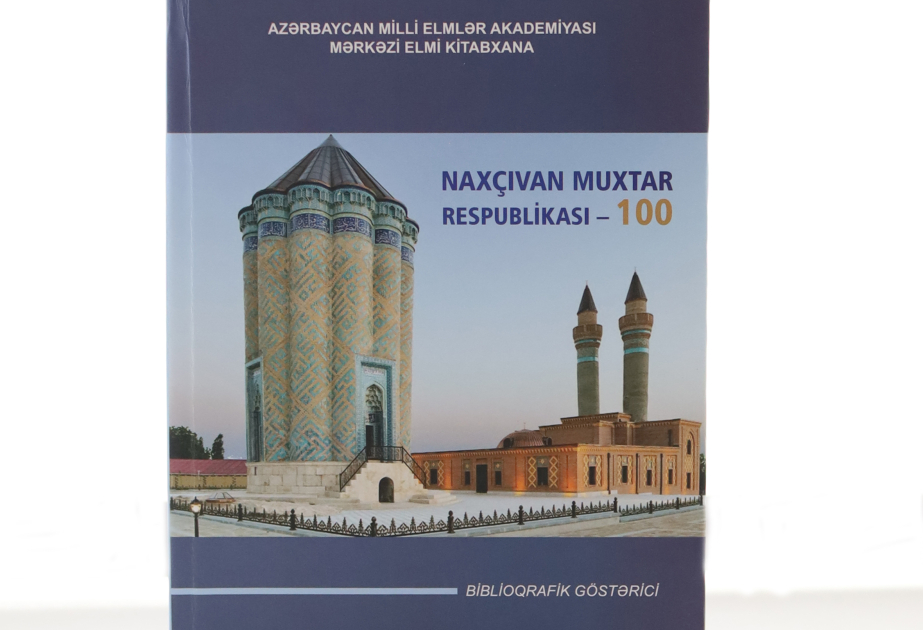 Naxçıvan Muxtar Respublikasının 100 illiyinə həsr edilən biblioqrafik göstərici çapdan çıxıb