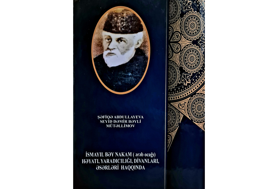 İsmayıl bəy Nakamın həyat və yaradıcılığı haqqında monoqrafiya nəşr olunub
