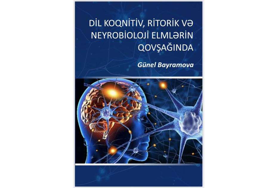 “Dil koqnitiv, ritorik və neyrobioloji elmlərin qovşağında” monoqrafiyası çapdan çıxıb - FOTO