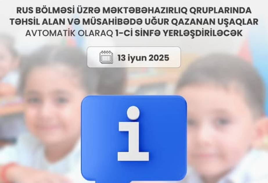 Tədrisin digər dillərdə aparıldığı bölmələr üzrə müsahibədə uğur qazanan uşaqlar avtomatik olaraq 1-ci sinfə yerləşdiriləcək