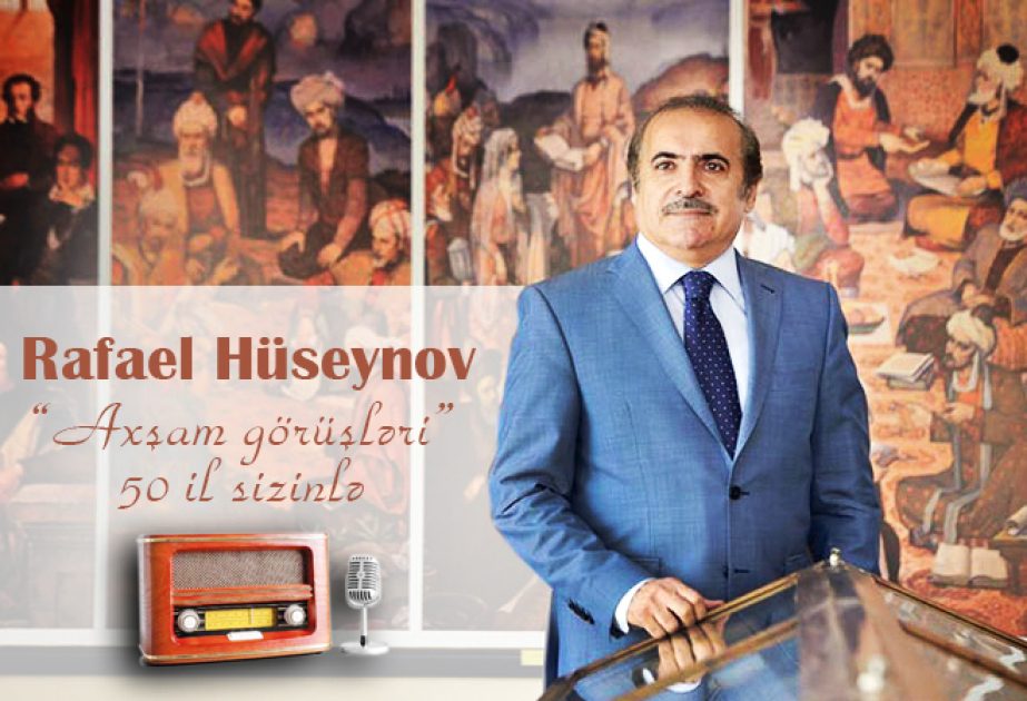 “Axşam görüşləri”: Azərbaycan elminin və mədəniyyətinin carçısı