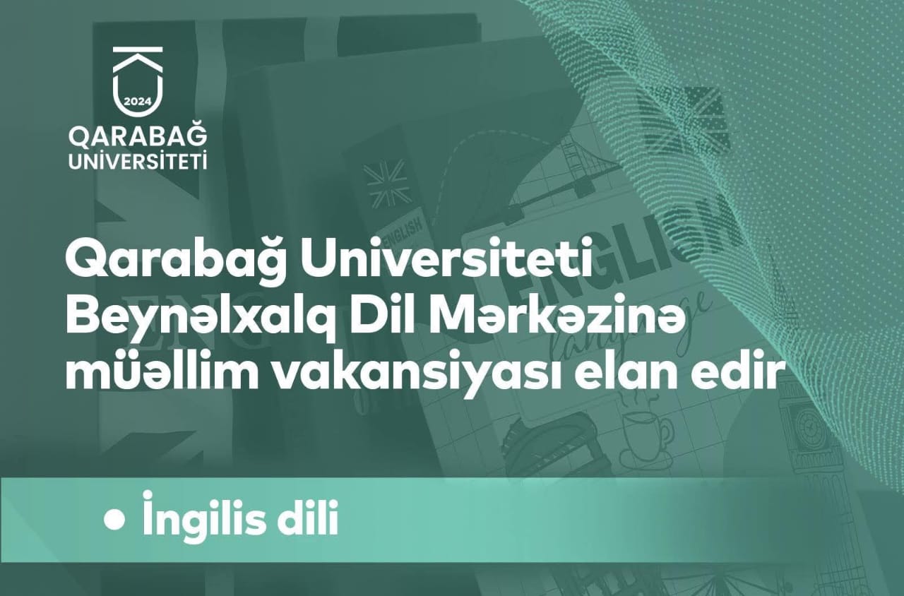 Qarabağ Universiteti İngilis dili müəllimi vakansiyası elan edir - FOTO