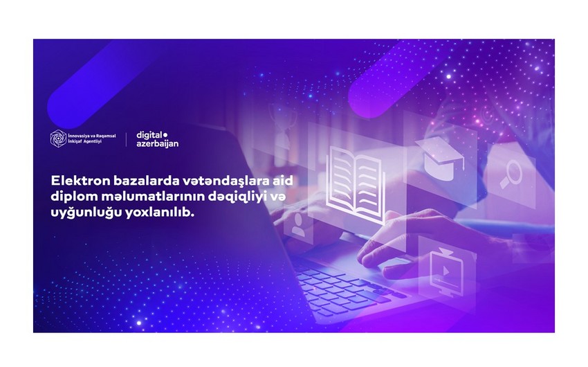 Diplom məlumatlarının dəqiqliyi və uyğunluğu yoxlanılıb