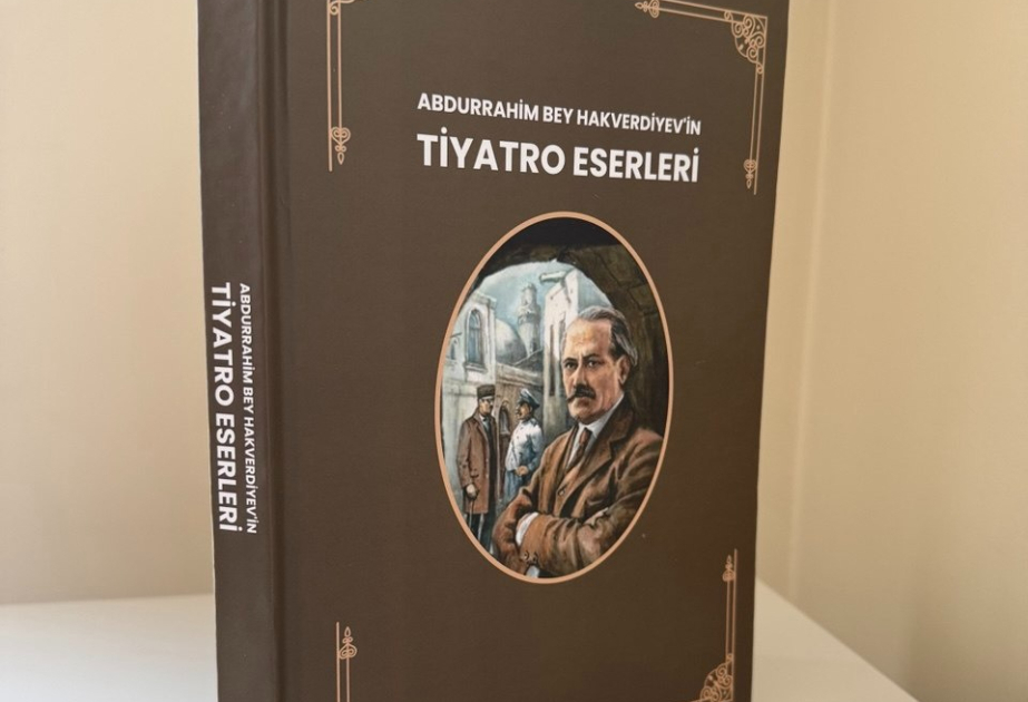 The book "The Theatrical Works of Abdurrahim bey Hagverdiyev" has been published in Ankara