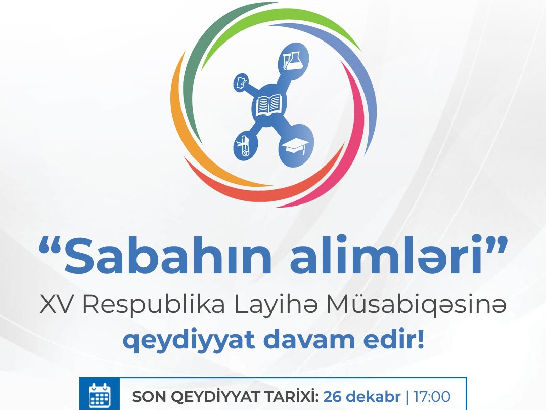 "Sabahın alimləri” XV Respublika Layihə Müsabiqəsinə qeydiyyat davam edir