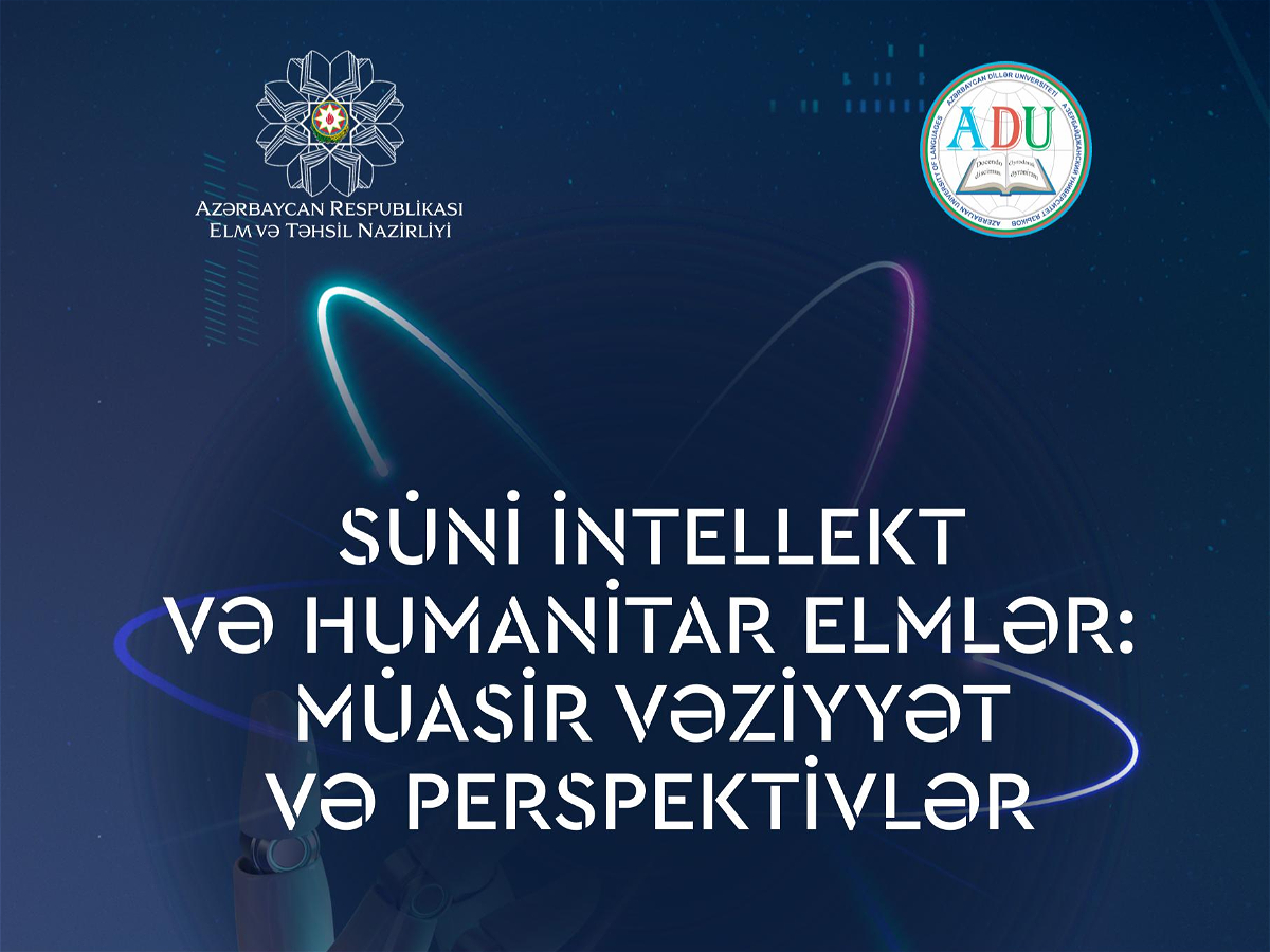“SÜNİ İNTELLEKT VƏ HUMANİTAR ELMLƏR: MÜASİR VƏZİYYƏT VƏ PERSPEKTİVLƏR” adlı konfrans keçiriləcək