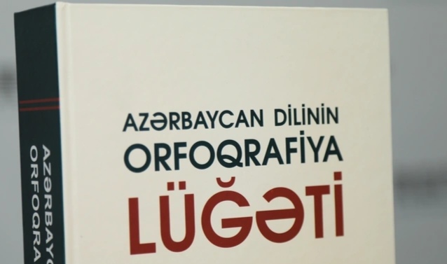 İlham Əliyevin AMEA-dakı çıxışında qeyd etdiyi istiqamətlər üzrə Orfoqrafiya lüğətinə yenidən baxılır
