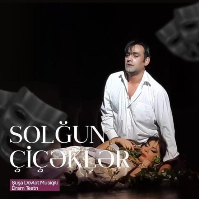 Bu gün Şuşa Dövlət Musiqili Dram Teatrında “Solğun çiçəklər” tamaşası səhnələşdiriləcək
