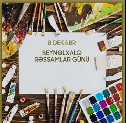 8 dekabr — Beynəlxalq Rəssamlar Günü qeyd olunur