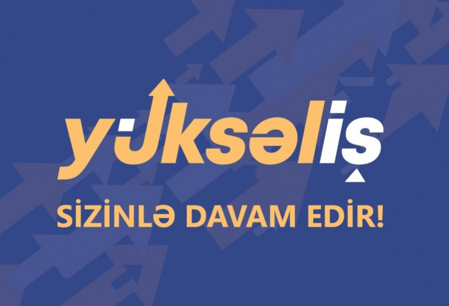 Növbəti “Yüksəliş” müsabiqəsinin qeydiyyat tarixi ictimaiyyətə tezliklə açıqlanacaq