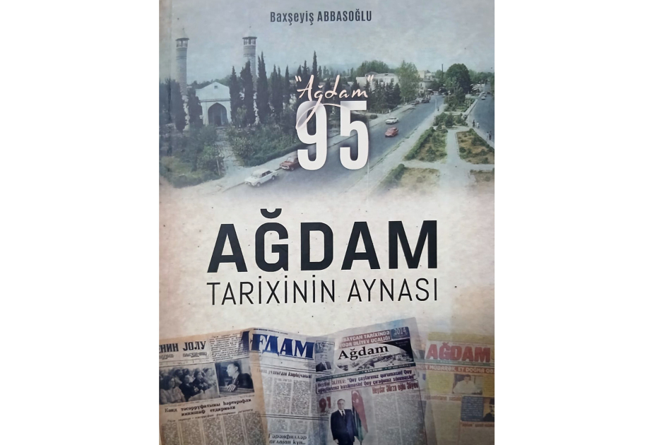 “Ağdam tarixinin aynası” kitabı çapdan çıxıb