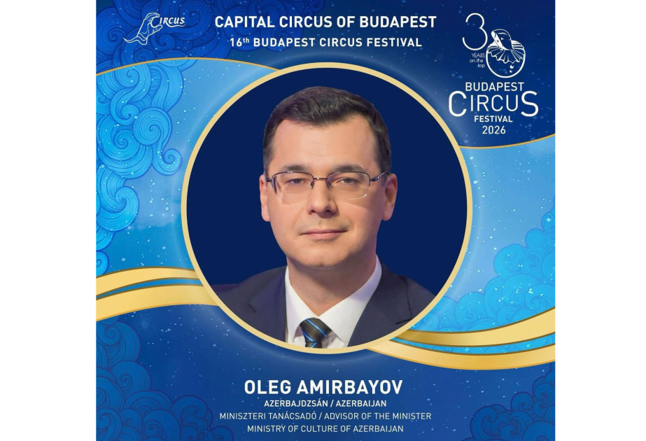 Azərbaycan ilk dəfə Budapeşt Beynəlxalq Sirk Festivalının münsiflər heyətində təmsil olunur