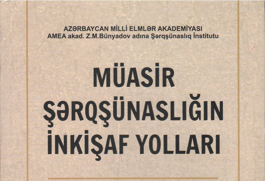 “Müasir şərqşünaslığın inkişaf yolları” adlı kitab çap edilib