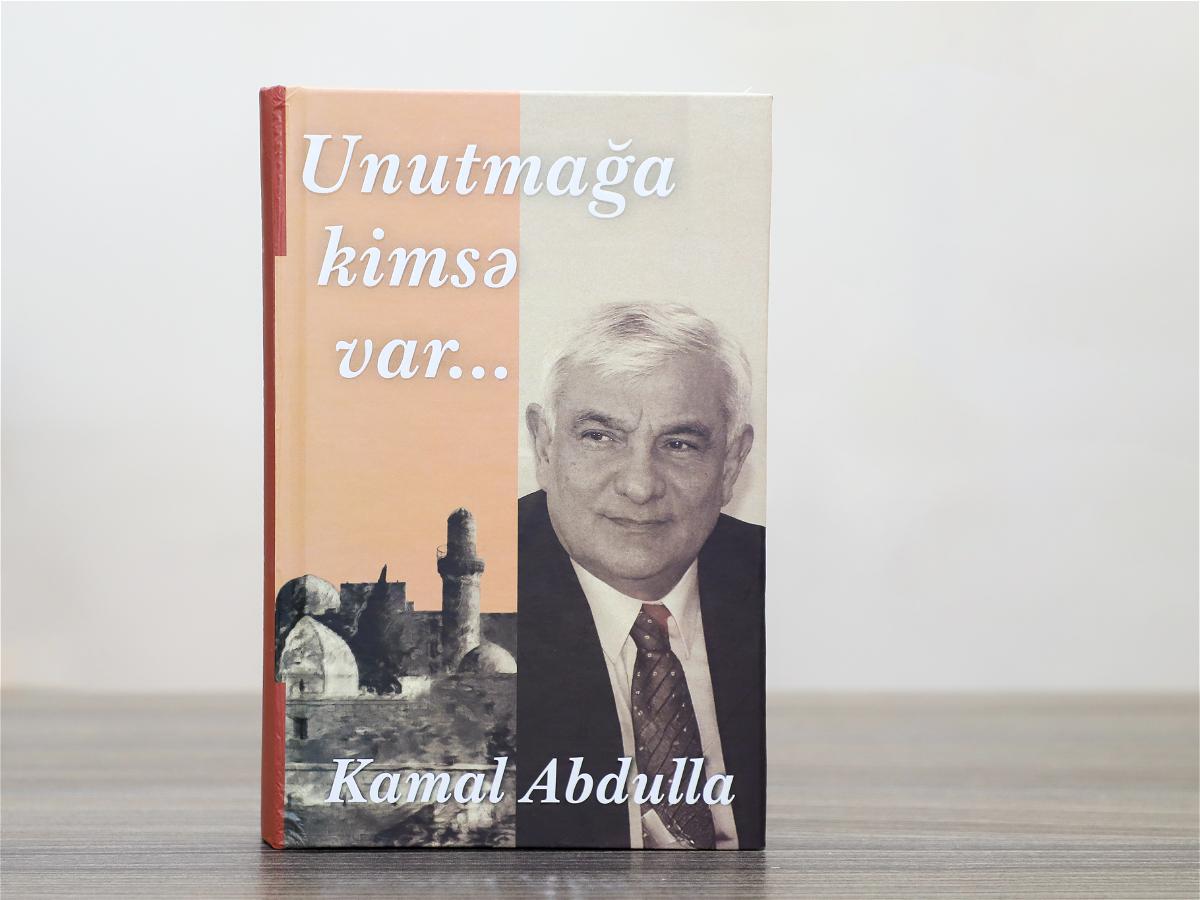 Kamal Abdullanın “Unutmağa kimsə var…” adlı yeni kitabı çapdan çıxıb