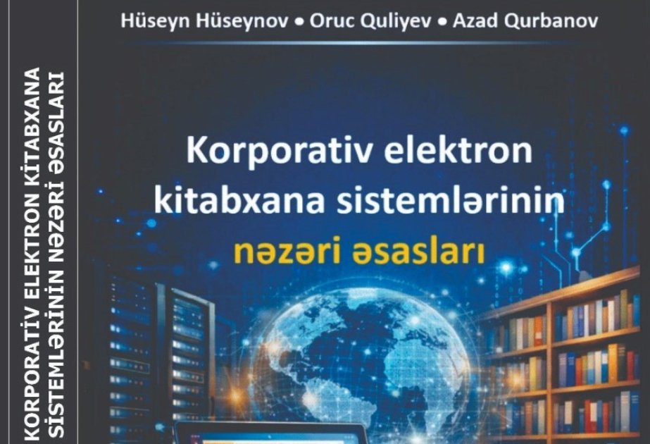 “Korporativ elektron kitabxana sistemlərinin nəzəri əsasları” kitabı nəşr olunub
