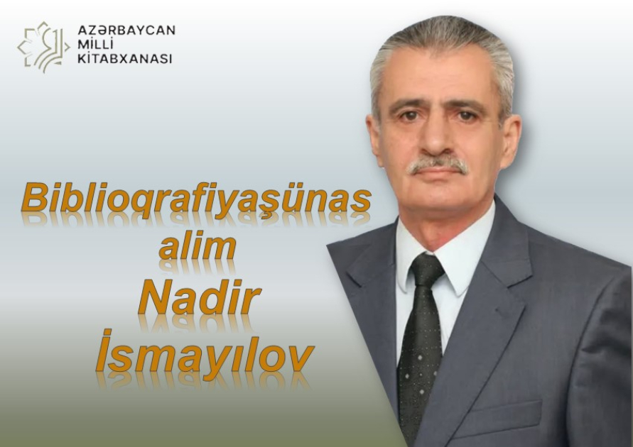 Milli Kitabxanada “Biblioqrafiyaşünas alim Nadir İsmayılov” adlı sərgi açılıb