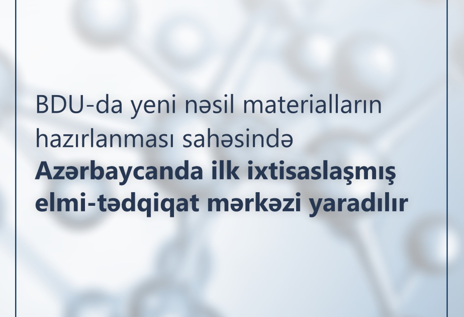 BDU-da Azərbaycanın ilk Qabaqcıl Materialşünaslıq Mərkəzi yaradılır