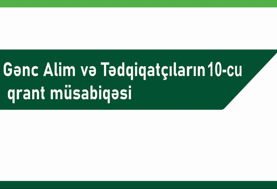 Gənc alim və tədqiqatçılar üçün 10-cu qrant müsabiqəsi elan olunub