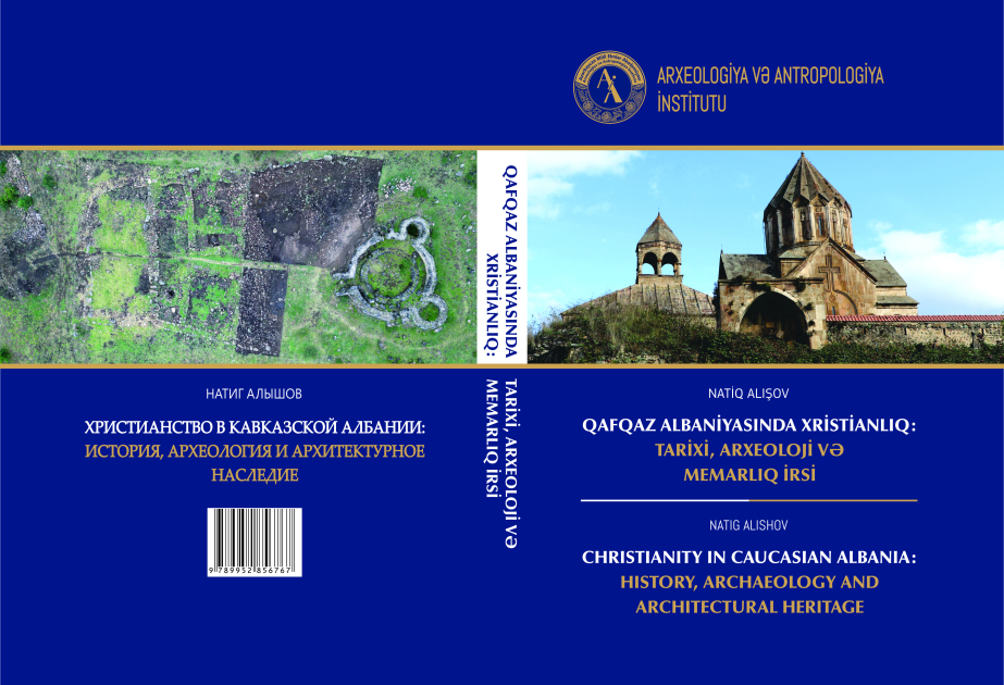 “Qafqaz Albaniyasında xristianlıq: Tarixi, arxeoloji və memarlıq irsi" adlı monoqrafiya çapdan çıxıb