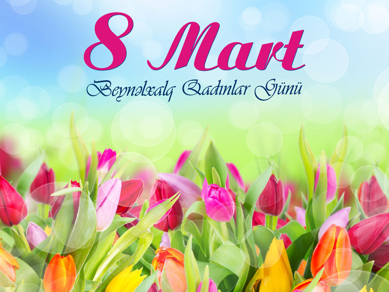 Bu gün 8 Mart - Beynəlxalq Qadınlar Günüdür
