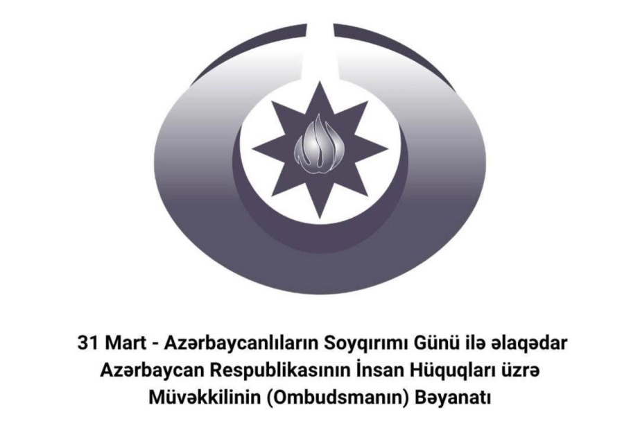 Ombudsman 31 Mart - Azərbaycanlıların Soyqırımı Günü ilə əlaqədar bəyanat yayıb