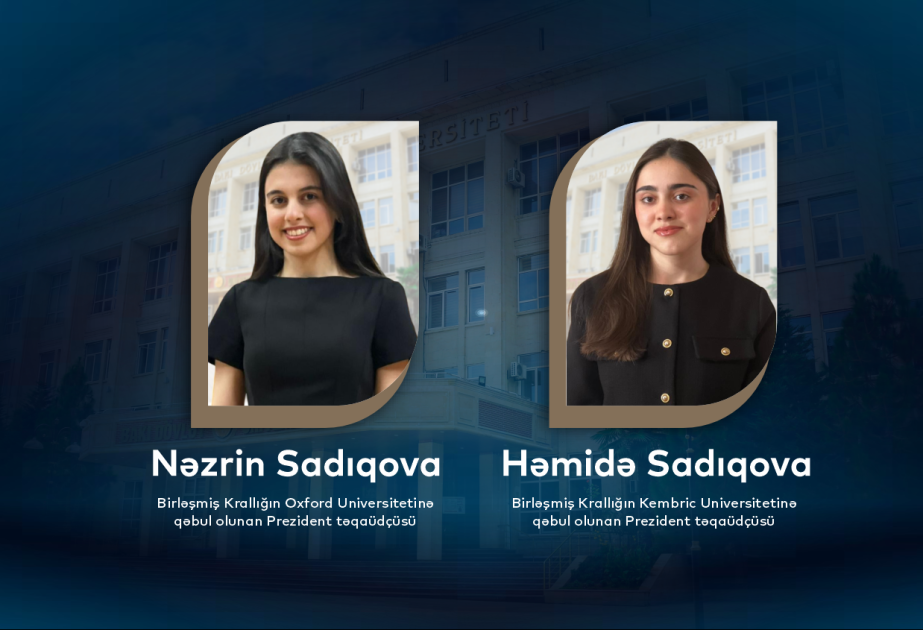 Prezident təqaüdçüsü olan bacılar Oksford və Kembric universitetlərinin magistraturasına qəbul olublar