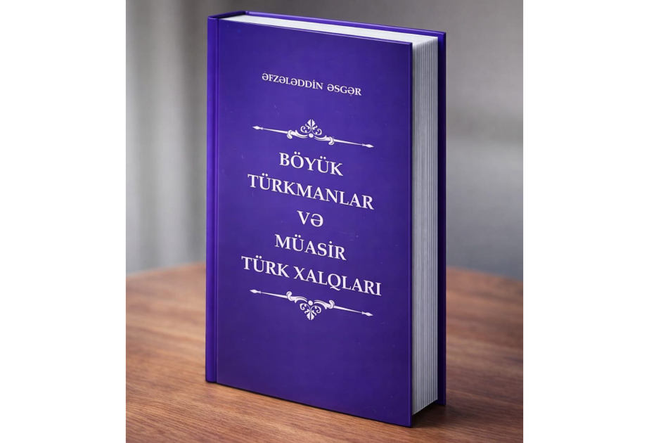 “Böyük türkmanlar və müasir türk xalqları” - etnik tarixə yeni elmi baxış