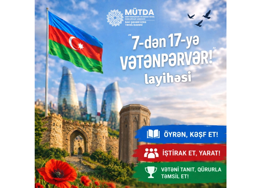Bakı Şəhəri üzrə Təhsil İdarəsi “7-dən 17-yə vətənpərvər!” layihəsinə başlayıb