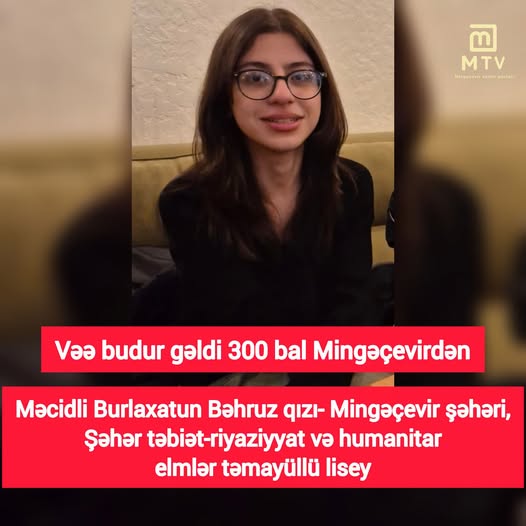 Mingəçevir Liseyindən zirvəyə: Burlaxatun Məcidlinin 300 bal uğuru