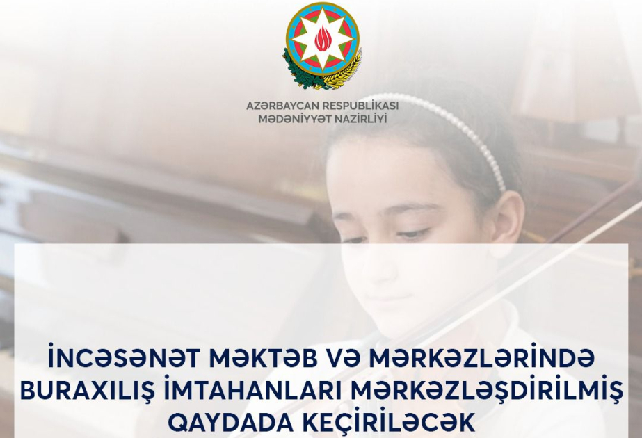 İncəsənət məktəb və mərkəzlərində buraxılış imtahanları mərkəzləşdirilmiş qaydada tətbiq ediləcək