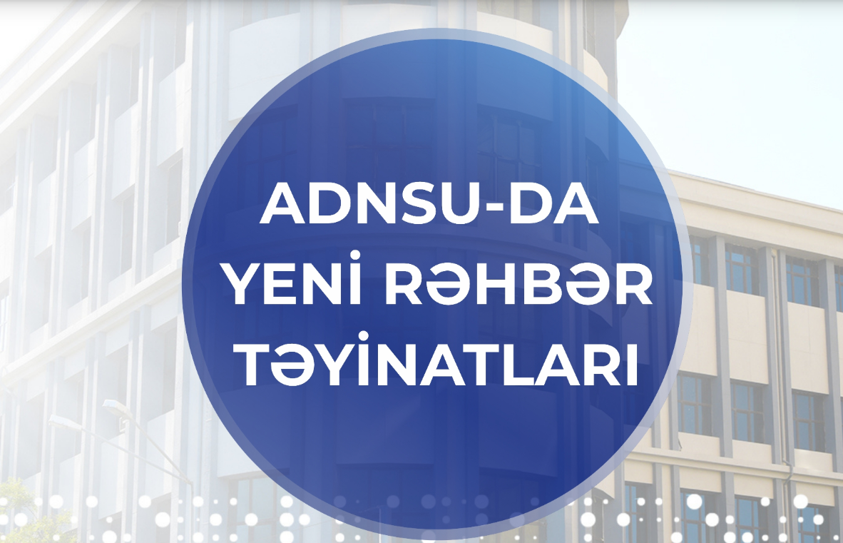ADNSU-da struktur dəyişikliyi və yeni təyinatlar olub