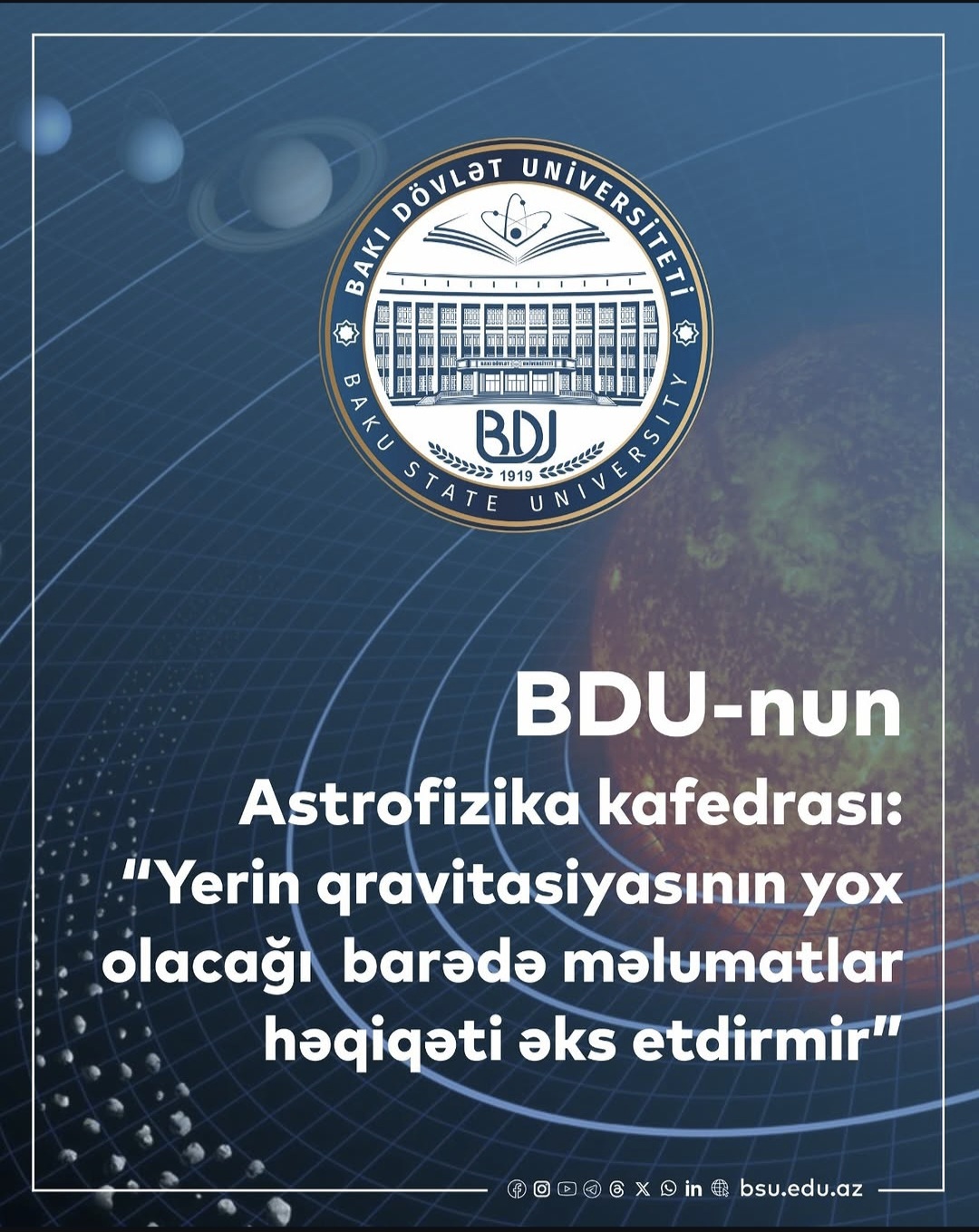 BDU-nun Astrofizika kafedrası: Yerin qravitasiyasının yox olacağı barədə məlumatlar həqiqəti əks etdirmir