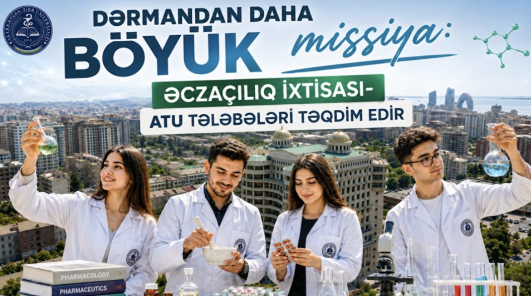 Dərmandan daha böyük missiya: Əczaçılıq ixtisası – ATU tələbələri təqdim edir
