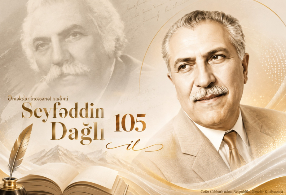     Seyfəddin Dağlının 105 illiyi ilə bağlı xüsusi materiallar hazırlanıb