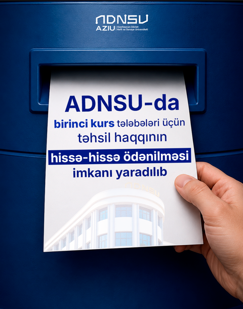 ADNSU-da birinci kurs tələbələri üçün təhsil haqqının hissə-hissə ödənilməsi imkanı yaradılıb