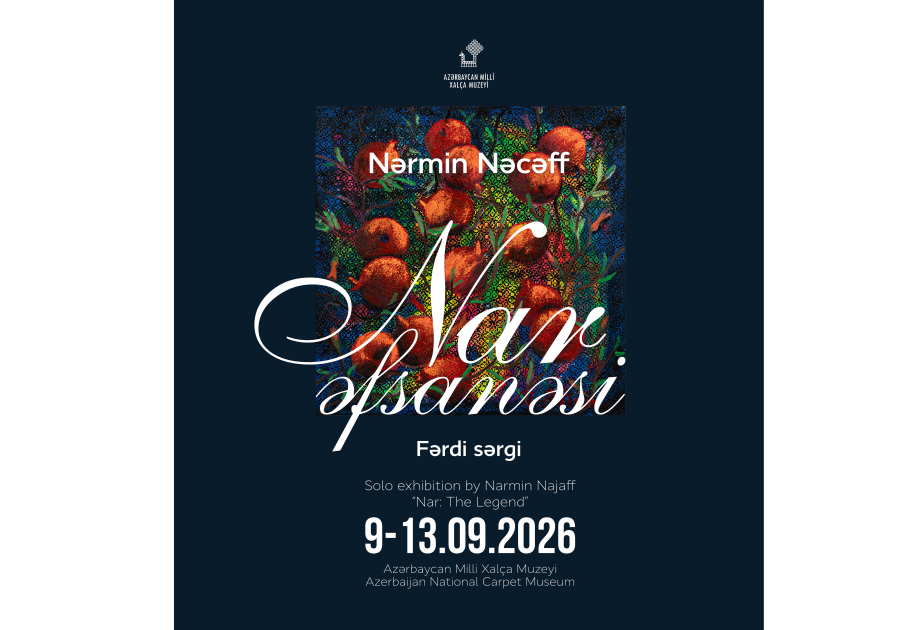 Milli Xalça Muzeyində Nərmin Nəcəfin “NAR əfsanəsi” fərdi sərgisi açılacaq