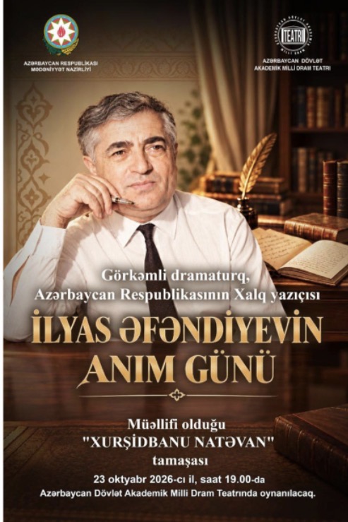 İlyas Əfəndiyevin xatirəsi Bakı teatrlarının səhnələrində yad ediləcək