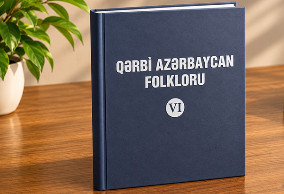 “Qərbi Azərbaycan folkloru” çoxcildliyinin VI cildi nəşr olunub
